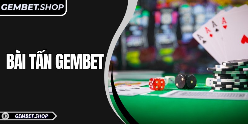 Bài Tấn GemBet – Đấu trí chiến lược, chinh phục từng ván bài 1 Bài Tấn GemBet – Đấu trí chiến lược, chinh phục từng ván bài